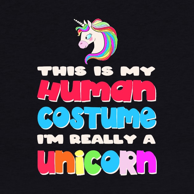 This Is My Human Costume I'm Really A Unicorn Halloween by Fowlerbg